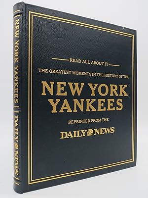 READ ALL ABOUT IT The Greatest Moments in the History of the New York Yankees Reprinted from the ...