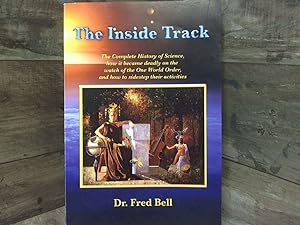 Seller image for The Inside Track: The Complete History of Science, how it became deadly on the watch of the One World Order, and how to sidestep their Activities for sale by Archives Books inc.