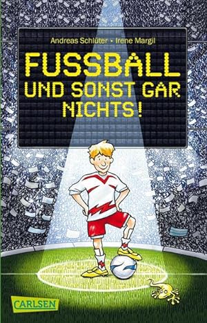 Fussball und sonst gar nichts! / Andreas Schlüter ; Irene Margil. Mit Bildern von Markus Grolik /...