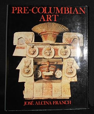 Pre-Columbian Art; José Alcina Franch; translated from the French by I. Mark Paris