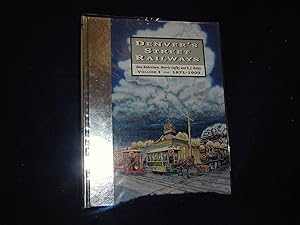 Denver's Street Railways Volume I 1871-1900. Not an Automobile in Sight