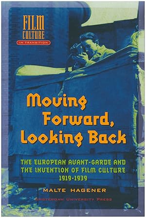 Moving Forward, Looking Back: The European Avant-garde and the Invention of Film Culture, 1919-1939