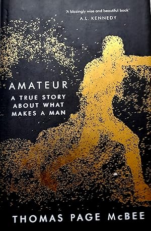 Amateur: A True Story About What Makes A Man.