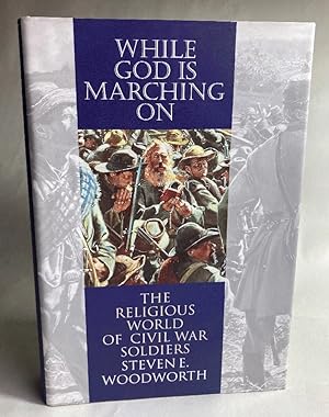 While God Is Marching on: The Religious World of Civil War Soldiers (Modern War Studies)