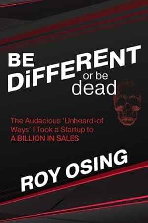 Bild des Verkufers fr Be Different or Be Dead : The Audacious "Unheard-of Ways" I Took a Startup to a Billion in Sales zum Verkauf von GreatBookPricesUK