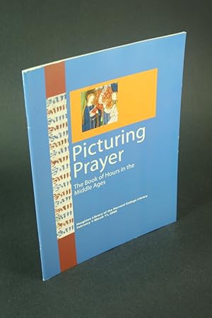 Bild des Verkufers fr Picturing prayer: the Book of Hours in the Middle Ages. zum Verkauf von Steven Wolfe Books