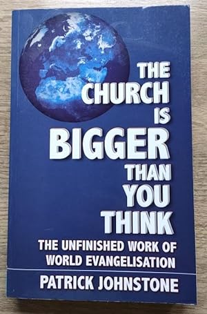The Church is Bigger Than You Think: The Unfinished Work of World Evangelisation