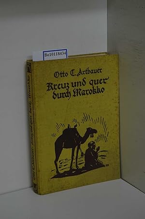 Seller image for Kreuz und quer durch Marokko : Das Ende d. letzten Sultanats / Otto C. Artbauer for sale by ralfs-buecherkiste