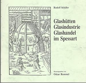 Rudolf Schäfer. Glashütten, Glasindustrie, Glashandel im Spessart. Hrsg. Oskar Rummel.