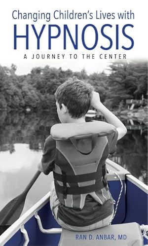 Immagine del venditore per Changing Children's Lives With Hypnosis : A Journey to the Center venduto da GreatBookPrices