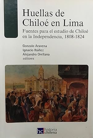 Imagen del vendedor de Huellas de Chilo en Lima. Fuentes para el estudio de Chilo en la Independencia, 1808-1824 a la venta por Librera Monte Sarmiento