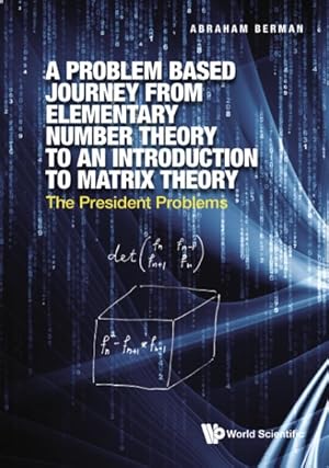 Imagen del vendedor de Problem Based Journey from Elementary Number Theory to an Introduction to Matrix Theory : The President Problems a la venta por GreatBookPrices