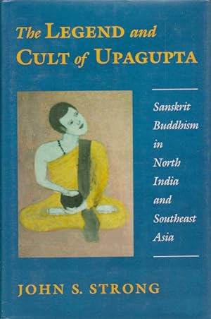 Bild des Verkufers fr The Legend and Cult of Upagupta. Sanskrit Buddhism in North India and Southeast Asia. zum Verkauf von Asia Bookroom ANZAAB/ILAB