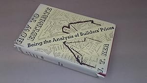 Seller image for How to Estimate being the analysis of builders prices giving full details of estimating for every class of building work, with thousands of prices and much useful memoranda for sale by BoundlessBookstore