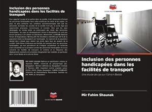 Imagen del vendedor de Inclusion des personnes handicapes dans les facilits de transport : Une tude de cas sur l'Union Badda a la venta por AHA-BUCH GmbH