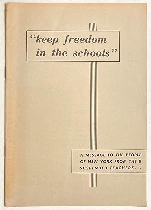 Seller image for Keep freedom in the schools." A message to the people of New York from the 8 suspended teachers. Dorothy Bloch, Mildred Flacks Cyril Graze, Hyman Keppelman, Julius Lemansky, Arthur Newman, Dorothy Rand, [and] Samuel Wallach for sale by Bolerium Books Inc.