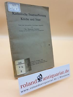 Bild des Verkufers fr Katholische Staatsauffassung, Kirche und Staat / Nach den prinzipiellen Grundlagen dargest. von Heinrich Schrrs zum Verkauf von Roland Antiquariat UG haftungsbeschrnkt