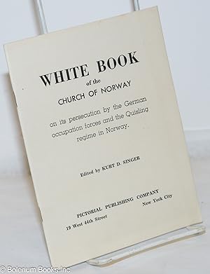 White Book of the Church of Norway: on its persecution by the German occupation forces and the Qu...