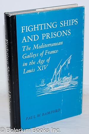 Image du vendeur pour Fighting Ships and Prisons; The Mediterranean Galleys of France in the Age of Louis XIV. With drawings by John W. Ekstrom mis en vente par Bolerium Books Inc.