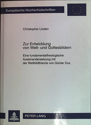 Bild des Verk�ufers f�r Die Entwicklung von Welt- und Gottesbildern: eine fundamentaltheologische Auseinandersetzung mit der Weltbildtheorie von G�nter Dux. Europ�ische Hochschulschriften / Reihe 23 / Theologie ; Bd. 640 zum Verkauf von books4less (Versandantiquariat Petra Gros GmbH & Co. KG)