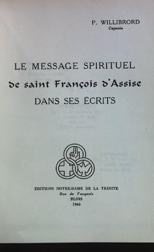 Imagen del vendedor de Le Message Spirituel de saint Francois d'Assise dans ses Ecrits. a la venta por books4less (Versandantiquariat Petra Gros GmbH & Co. KG)