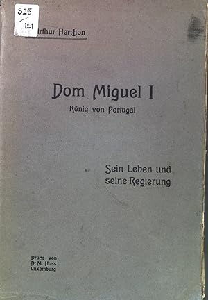 Bild des Verkufers fr Dom Miguel 1: Knig von Portugal; Sein Leben und seine Regierung; Erster Teil. zum Verkauf von books4less (Versandantiquariat Petra Gros GmbH & Co. KG)