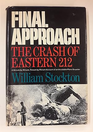 Immagine del venditore per Final Approach. The Crash of Eastern 212. A Minute-by-Minute, Person-by Person Account of an Avoidable Plane Disaster. venduto da Der Buchfreund