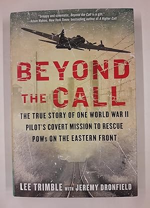 Bild des Verkufers fr Beyond the Call. The True Story of One World War II Pilot's Covert Mission to Rescue POWs on the Eastern Front. zum Verkauf von Der Buchfreund