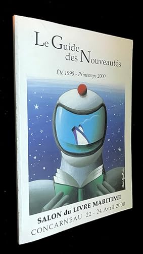 Image du vendeur pour Le Guide des Nouveauts. t 1998-Printemps 2000. Salon du Livre Maritime, Concarneau (22-24 avril 2000) mis en vente par Abraxas-libris