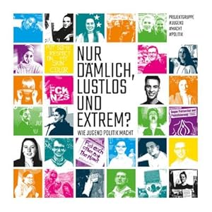 Bild des Verkufers fr Nur dmlich, lustlos und extrem? : Wie Jugend Politik macht zum Verkauf von AHA-BUCH GmbH