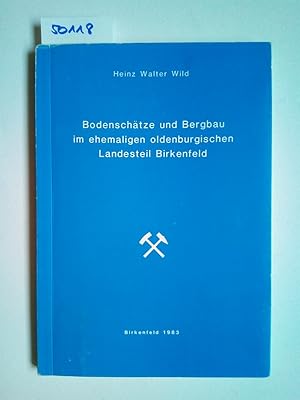 Bild des Verkufers fr Bodenschtze und Bergbau im ehemaligen oldenburgischen Landesteil Birkenfeld. Schriftenreihe der Kreisvolkshochschule Birkenfeld, Band 6 Heinz Walter Wild zum Verkauf von Versandantiquariat Claudia Graf