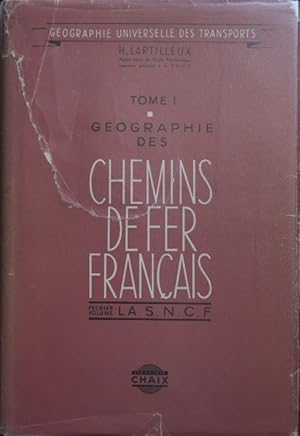 GEOGRAPHIE DES CHEMINS DE FER FRANCAIS Premiere Volume : La S.N.C.F.