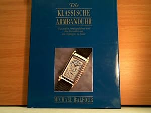 Die klassische Armbanduhr - Die großen Armbanduhren und ihre Hersteller von den Anfängen bis heute