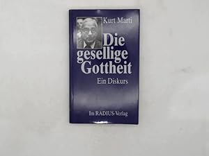 Die gesellige Gottheit : ein Diskurs. Kurt Marti / Radius-Bücher