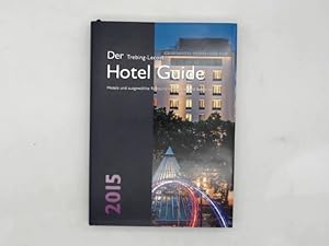 Der Trebing-Lecost Hotel Guide 2015: Hotels und ausgewählte Restaurants getestet und bewertet