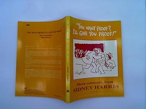 You Want Proof? I'll Give You Proof!: More Cartoons Form Sidney Harris