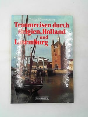 Traumreisen durch Belgien, Holland und Luxemburg