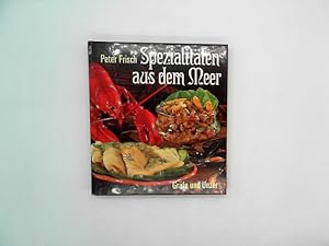 Peter Frisch: Spezialitäten aus dem Meer. Das Kochbuch mit "Knigge" für Feinschmecker von heute (...