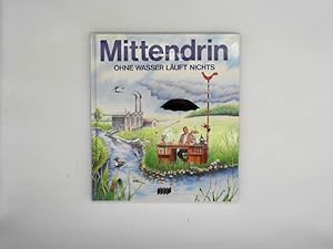 Ohne Wasser läuft nichts. von Burckhard Mönter / Mittendrin