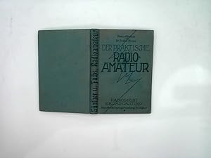 Der praktische Radio-Amateur. Das ABC-des Radiosports zum praktischen Gebrauch für Jedermann.