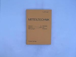 Mitteiltechnik : Medien, Märkte, Meinungen im Prisma d. PR-Praxis. - Signiert Lutz Irgel