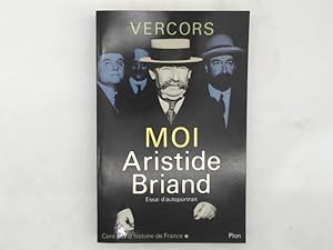 L'apogee de la republique ou moi, aristide briand / 1862-1932 / essai d'autoportrait