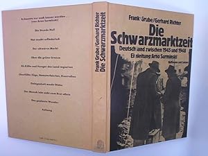 Die Schwarzmarktzeit : Deutschland zwischen 1945 u. 1948. Frank Grube ; Gerhard Richter. Einl. Ar...