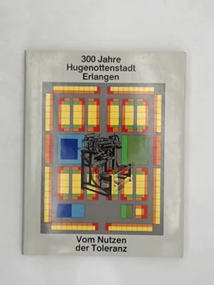 Bild des Verkufers fr 300 Jahre Hugenottenstadt Erlangen. Vom Nutzen der Toleranz zum Verkauf von Das Buchregal GmbH