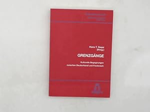 Grenzgänge : kulturelle Begegnungen zwischen Deutschland u. Frankreich. Hans T. Siepe (Hrsg.). [M...