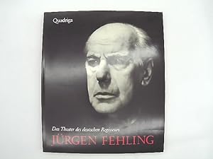 Das Theater des deutschen Regisseurs Jürgen Fehling. hrsg. im Auftr. d. Jürgen-Fehling-Archivs Jo...