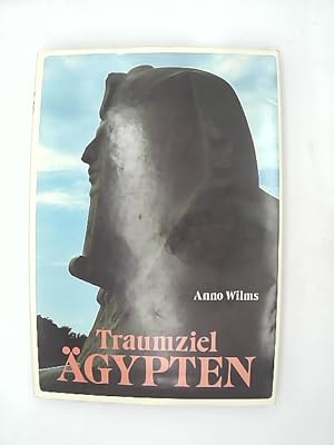 Traumziel Ägypten / Anno Wilms. Einl. von Carl E. Buchalla. Text-Anthologie u. Bildlegenden von H...