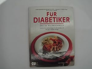 Für Diabetiker : das GU-Bildkochbuch ; ärztlicher Rat, köstliche Rezepte für alle Diabetiker und ...