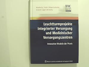 Immagine del venditore per Leuchtturmprojekte integrierter Versorgung und medizinischer Versorgungszentren : innovative Modelle der Praxis. [BMC, Bundesverband Managed Care e.V.]. Weatherly . Unter Mitw. von H.-J. Beckmann . / Schriftenreihe des Bundesverbandes Managed Care venduto da Das Buchregal GmbH