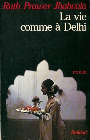 Seller image for La vie comme ? Delhi - Ruth Prawer Jhabvala for sale by Book Hmisphres